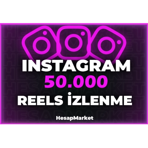  INSTAGRAM 50.000 REELS İZLENME